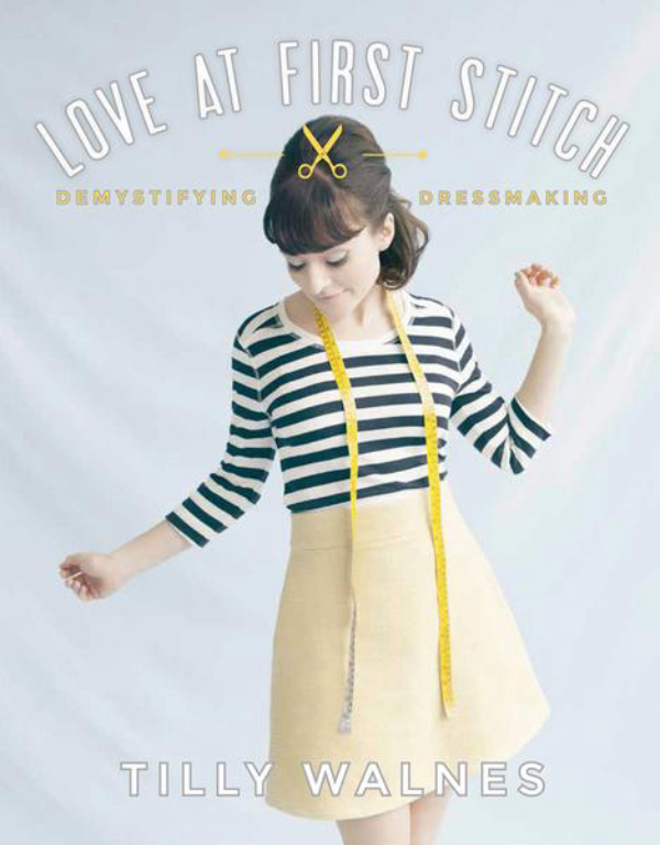 Паперова книга «Love at First Stitch: Demystifying Dressmaking», автор Тіллі Уолнес - фото №1