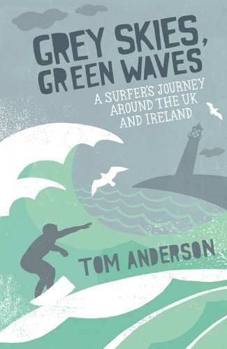 Бумажная книга «Grey Skies, Green Waves: A Surfer's Journey Around the UK and Ireland», автор Том Андерсон - фото №1