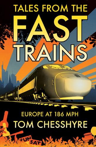 Бумажная книга «Tales from the Fast Trains: Around Europe at 186mph», автор Том Чешир - фото №1