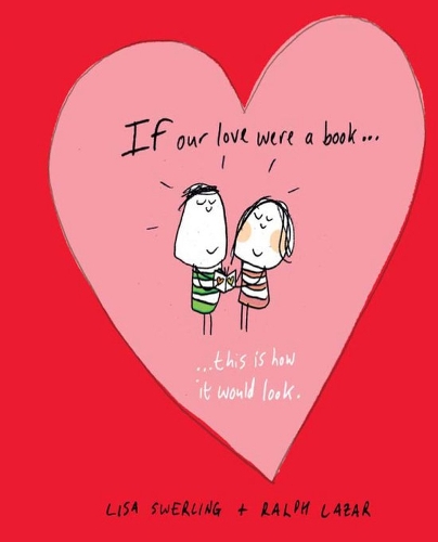Бумажная книга «If Our Love Were a Book...: This Is How It Would Look», авторов Лиза Сверлинг, Ральф Лазар - фото №1