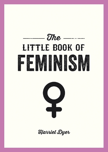Бумажная книга «The Little Book of Feminism: An Accessible Guide to Feminist History, Theory and Thought to Empower and Inspire», автор Гарриет Дайер - фото №1