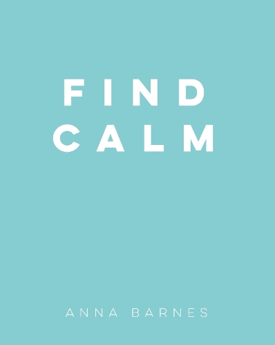 Бумажная книга «Find Calm: Helpful Tips and Friendly Advice on Finding Peace», автор Анна Барнс - фото №1