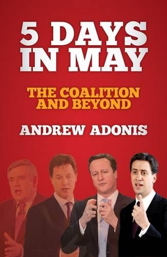 Бумажная книга «5 Days in May: The Coalition and Beyond», автор Эндрю Адонис - фото №1
