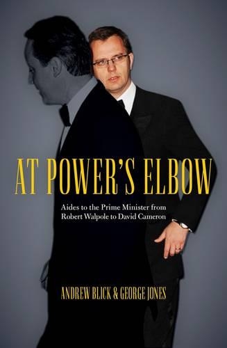 Паперова книга «At Power's Elbow: Aides to the Prime Minister from Robert Walpole to David Cameron», авторів Ендрю Блік, Джордж Джонс - фото №1