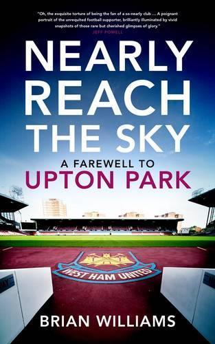 Бумажная книга «Nearly Reach the Sky: A Farwell to Upton Park», автор Брайан Уильямс - фото №1