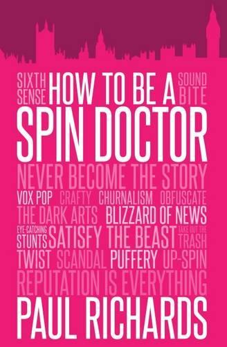 Бумажная книга «How to be A Spin Doctor», автор Пол Ричардс - фото №1