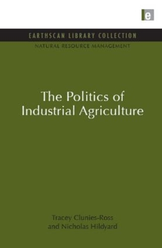 Паперова книга «The Politics of Industrial Agriculture», авторів Ніколас Гілдьярд, Трейсі Клуніс-Росс - фото №1