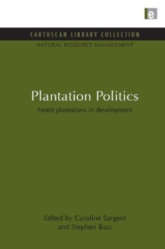 Бумажная книга «Plantation Politics: Forest plantations in development», авторов Кэролайн Сарджент, Стивен Басс - фото №1