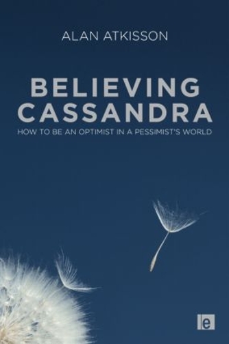 Бумажная книга «Believing Cassandra: How to be an Optimist in a Pessimist's World», автор Алан АтКиссон - фото №1