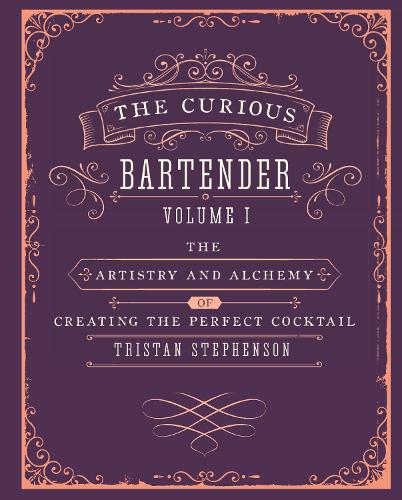 Паперова книга «The Curious Bartender Volume 1: The Artistry and Alchemy of Creating the Perfect Cocktail», автор Трістан Стівенсон - фото №1