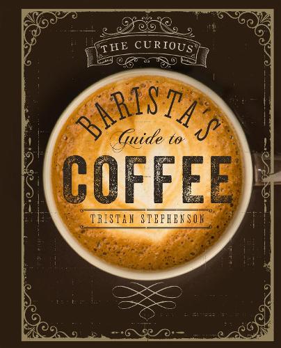 Паперова книга «The Curious Barista’s Guide to Coffee», автор Трістан Стівенсон - фото №1