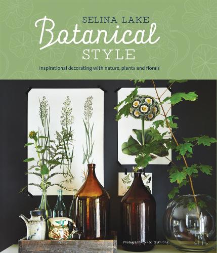Паперова книга «Botanical Style: Inspirational Decorating with Nature, Plants and Florals», автор Селіна Лейк - фото №1