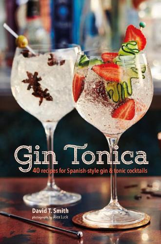 Бумажная книга «Gin Tonica: 40 Recipes for Spanish-Style Gin and Tonic Cocktails», автор Дэвид Т. Смит - фото №1