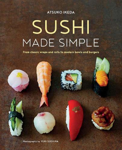 Паперова книга «Sushi Made Simple: From Classic Wraps and Rolls to Modern Bowls and Burgers», автор Ацуко Ікеда - фото №1