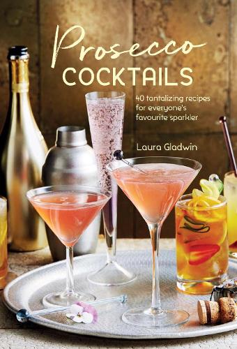 Паперова книга «Prosecco Cocktails: 40 Tantalizing Recipes for Everyone's Favourite Sparkler», автор Лора Гладвін - фото №1