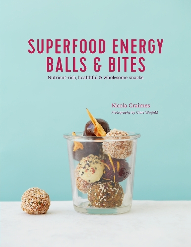 Паперова книга «Superfood Energy Balls & Bites: Nutrient-Rich, Healthful & Wholesome Snacks», автор Нікола Греймс - фото №1