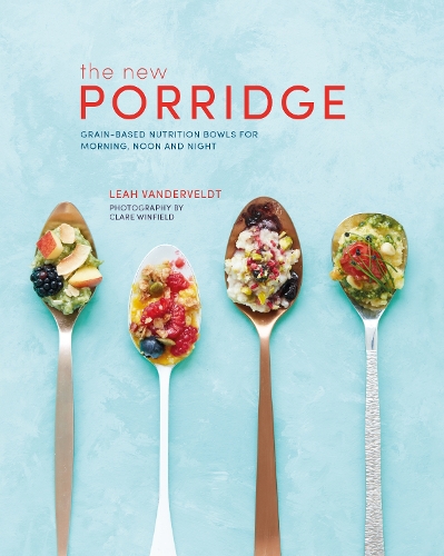 Паперова книга «The New Porridge: Grain-Based Nutrition Bowls for Morning, Noon and Night», автор Лія Вандервельдт - фото №1