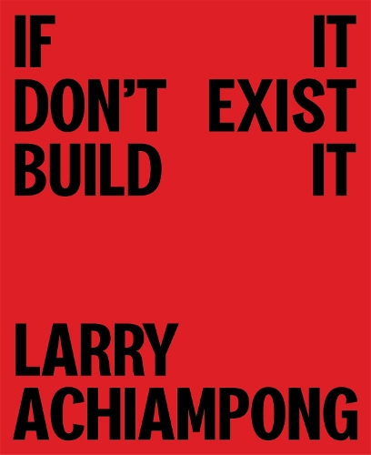 Паперова книга «Larry Achiampong: If It Don't Exist, Build It», автор Ларрі Ачіампонг - фото №1