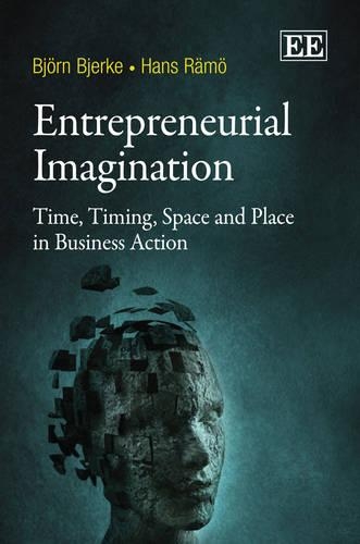 Бумажная книга «Entrepreneurial Imagination: Time, Timing, Space and Place in Business Action», авторов Бьорн Бьерке, Ханс Ремё - фото №1