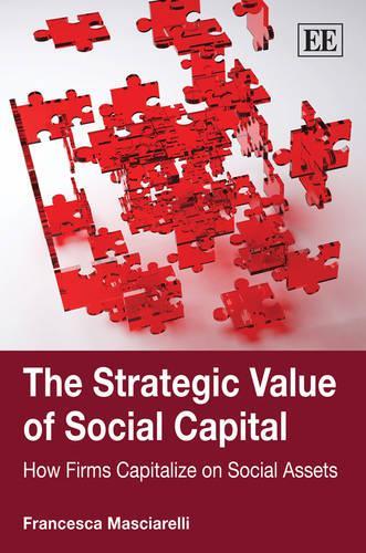 Бумажная книга «The Strategic Value of Social Capital: How Firms Capitalize on Social Assets», автор Франческа Маскиарелли - фото №1