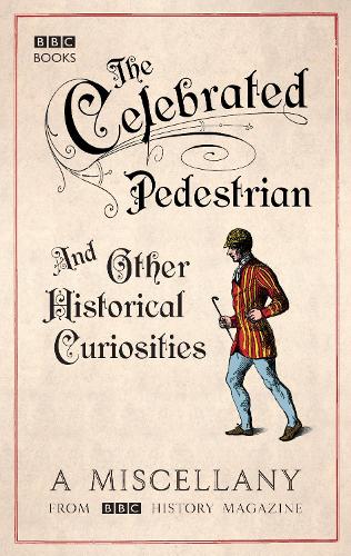 Паперова книга «The Celebrated Pedestrian and Other Historical Curiosities», автор BBC History Magazine - фото №1