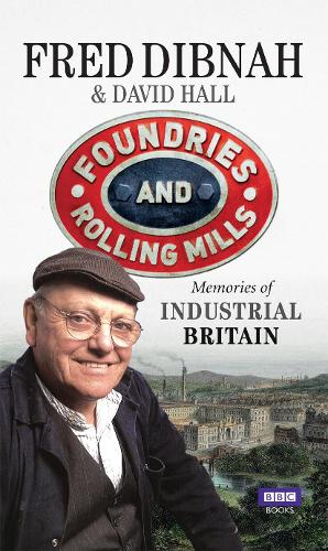 Паперова книга «Foundries and Rolling Mills: Memories of Industrial Britain», авторів Девід Голл, Фред Дібна - фото №1
