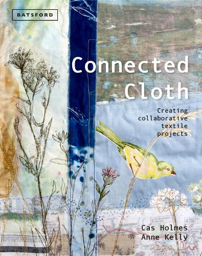 Паперова книга «Connected Cloth: Creating Collaborative Textile Projects», авторів Енн Келлі, Кес Холмс - фото №1