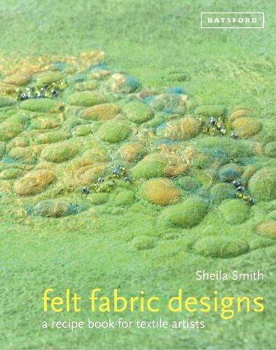 Бумажная книга «Felt Fabric Designs: Felt craft techniques and recipes for textile artists», автор Шейла Смит - фото №1