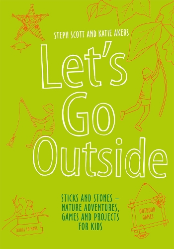 Бумажная книга «Let's Go Outside: Sticks and Stones – Nature Adventures, Games and Projects for Kids», авторов Кэти Эйкерс, Стеф Скотт - фото №1