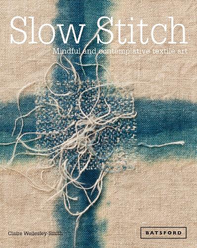 Бумажная книга «Slow Stitch: Mindful and Contemplative Textile Art», автор Клэр Уэлсли-Смит - фото №1