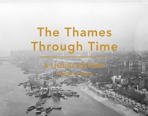 Паперова книга «The Thames Through Time: A Liquid History», автор Стівен Кроад - фото №1