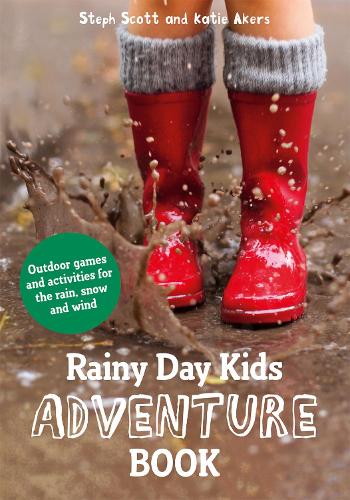 Паперова книга «Rainy Day Kids Adventure Book: Outdoor games and activities for the wind, rain and snow», авторів Кеті Ейкерс, Стеф Скотт - фото №1