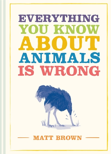 Бумажная книга «Everything You Know About Animals is Wrong», автор Мэтт Браун - фото №1