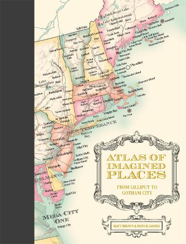 Бумажная книга «Atlas of Imagined Places: from Lilliput to Gotham City», авторов Мэтт Браун, Рис Б. Дэвис - фото №1