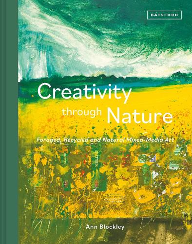 Паперова книга «Creativity Through Nature: Foraged, Recycled and Natural Mixed-Media Art», автор Енн Блоклі - фото №1