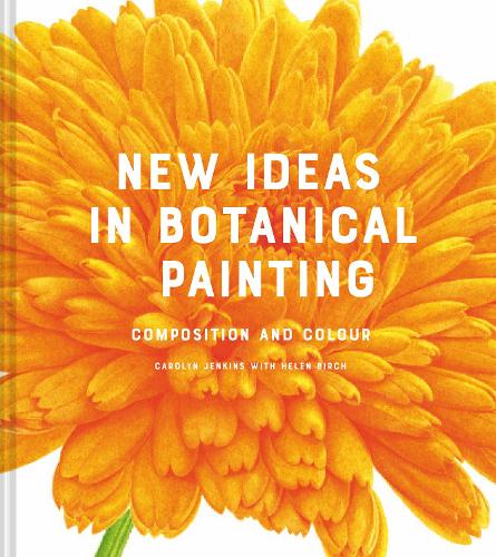 Паперова книга «New Ideas in Botanical Painting: composition and colour», авторів Керолін Дженкінс, Хелен Берч - фото №1