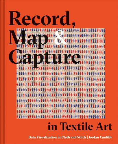 Паперова книга «Record, Map and Capture in Textile Art: Data visualization in cloth and stitch», автор Джордан Канліфф - фото №1