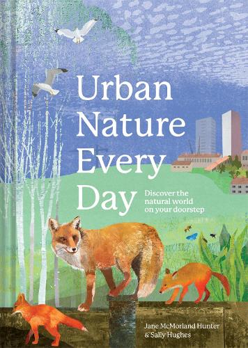 Бумажная книга «Urban Nature Every Day: Discover the natural world on your doorstep», автор Джейн Макморланд Хантер - фото №1
