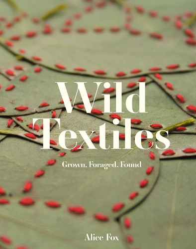 Паперова книга «Wild Textiles: Grown, Foraged, Found», автор Еліс Фокс - фото №1