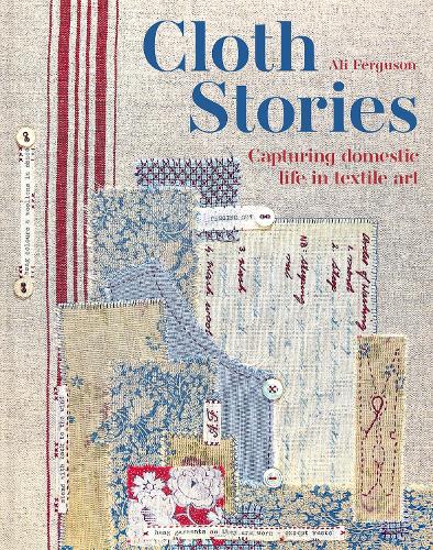 Бумажная книга «Cloth Stories: Capturing domestic life in textile art», автор Али Фергюсон - фото №1
