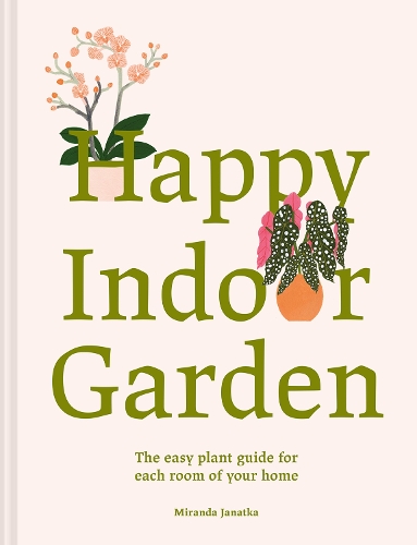 Паперова книга «Happy Indoor Garden: The easy plant guide for each room of your home», автор Міранда Янатка - фото №1