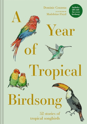 Бумажная книга «A Year of Tropical Birdsong: 52 Stories of Tropical Songbirds», автор Доминик Кузенс - фото №1