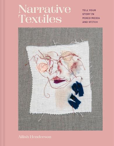 Паперова книга «Narrative Textiles: Tell your story in mixed media and stitch», автор Айліш Хендерсон - фото №1