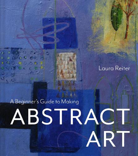 Паперова книга «A Beginner’s Guide to Making Abstract Art», автор Лора Райтер - фото №1