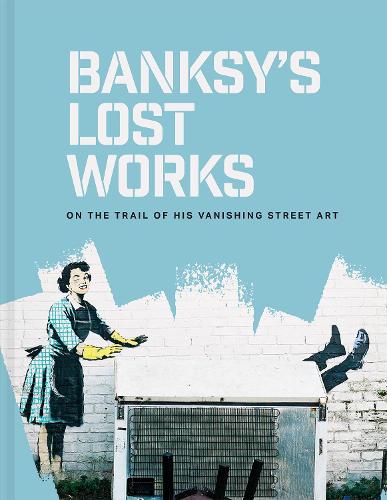 Бумажная книга «Banksy's Lost Works: On the trail of his vanishing street art», автор Уилл Эллсуорт-Джонс - фото №1