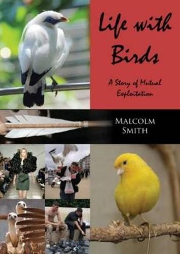 Бумажная книга «Life with Birds: A Story of Mutual Exploitation», автор Малкольм Смит - фото №1