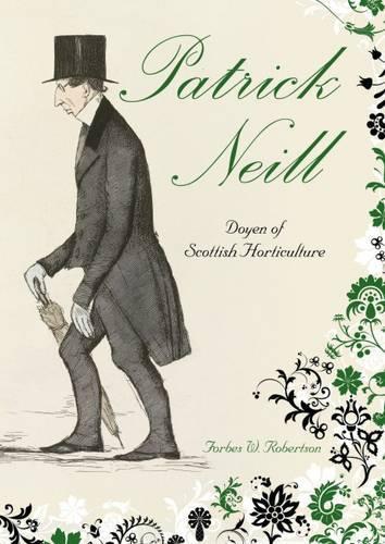 Бумажная книга «Patrick Neill: Doyen of Scottish Horticulture», автор Форбс В. Робертсон - фото №1