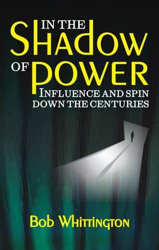 Бумажная книга «In the Shadow of Power: Influence and Spin Down the Centuries», автор Боб Уиттингтон - фото №1