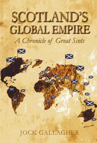 Бумажная книга «Scotland's Global Empire: A Chronicle of Great Scots», автор Джок Галлахер - фото №1