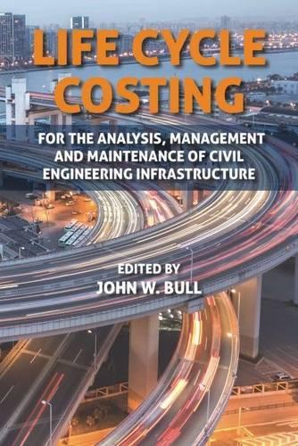 Бумажная книга «Life Cycle Costing: For the Analysis, Management and Maintenance of Civil Engineering Infrastructure», автор Джон В. Булл - фото №1